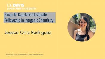 20-21 Chemistry Awards-Susan M. Kauzlarich Graduate Fellowship in Inorganic Chemistry